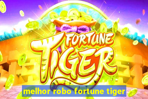 melhor robo fortune tiger